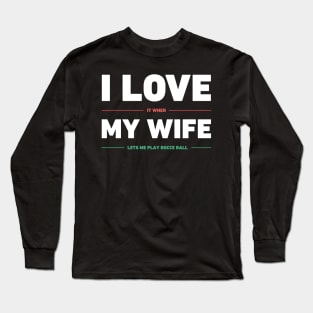 I Love My Wife | Funny Bocce Ball Design Long Sleeve T-Shirt